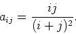 \begin{displaymath}a_{ij} = \frac{ij}{(i+j)^2}.
\end{displaymath}