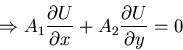 \begin{displaymath}\Rightarrow A_{1} \frac{\partial U}{\partial x} + A_{2} \frac{\partial U}{\partial y} = 0\end{displaymath}