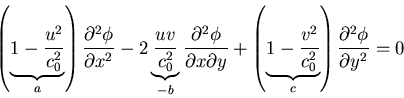 \begin{displaymath}\left (\underbrace{1-\frac{u^{2}}{c_{0}^{2}}}_{a}\right ) \fr...
...}^{2}}}_{c}\right ) \frac{\partial^{2}\phi}{\partial y^{2}} = 0\end{displaymath}