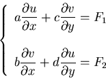 \begin{displaymath}\left \{ \begin{array}{lll}
\displaystyle{a\frac{\partial u}...
...} + d \frac{\partial u}{\partial y} = F_{2}}\end{array}\right .\end{displaymath}