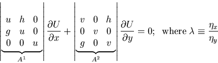 \begin{displaymath}\left \vert\underbrace{\begin{array}{ccc}u & h & 0\\ g & u & ...
...= 0;\;\; {\rm where}\; \lambda \equiv \frac{\eta_{x}}{\eta_{y}}\end{displaymath}