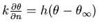 $k \frac{\partial\theta}{\partial n} = h (\theta-\theta_{\infty})$