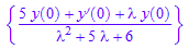 {(5*y(0) + D(y)(0) + `&lambda;`*y(0))/(`&lambda;`^2 + 5*`&lambda;` + 6)}
