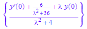 {(D(y)(0) + 6/(`&lambda;`^2 + 36) + `&lambda;`*y(0))/(`&lambda;`^2 + 4)}