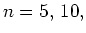 $n=5, \, 10,$