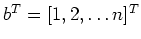 $b^T = [1,2, \ldots n]^T$
