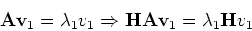 \begin{displaymath}{\bf A}{\bf v}_1 = \lambda_1 v_1
\Rightarrow {\bf H} {\bf A}{\bf v}_1 = \lambda _1 {\bf H} v_1
\end{displaymath}