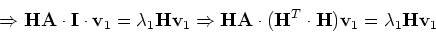 \begin{displaymath}\Rightarrow {\bf H}{\bf A} \cdot {\bf I} \cdot {\bf v}_1 =
\...
...({\bf H}^T\cdot {\bf H}){\bf v}_1 =
\lambda_1 {\bf H}{\bf v}_1\end{displaymath}