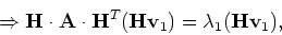 \begin{displaymath}\Rightarrow {\bf H}\cdot {\bf A}\cdot {\bf H}^T ({\bf H} {\bf v}_1)
= \lambda _1 ({\bf H}{\bf v}_1),
\end{displaymath}