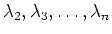 $\lambda_2, \lambda_3, \ldots, \lambda_n$
