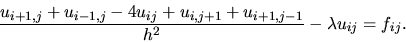 \begin{displaymath}\frac{u_{i+1,j} + u_{i-1,j} - 4 u_{ij} + u_{i,j+1} +u_{i+1,j-1}}{h^2} - \lambda u_{ij} = f_{ij}.
\end{displaymath}