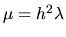 $\mu = h^2 \lambda$