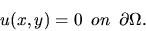 \begin{displaymath}u(x,y) = 0 \,\,\,on\,\,\, \partial\Omega.
\end{displaymath}