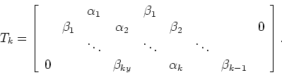 \begin{displaymath}T_k = \left [ \begin{array}{ccccccccccccc}
& & \alpha_1 && \...
... &&& \beta_{ky} & &\alpha_k & &\beta_{k-1}\end{array}\right ].
\end{displaymath}