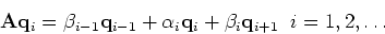 \begin{displaymath}{\bf A} {\bf q}_i = \beta_{i-1} {\bf q}_{i-1} +
\alpha_i {\bf q}_i + \beta_i {\bf q}_{i+1}\;\; i=1,2,\ldots
\end{displaymath}