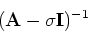 \begin{displaymath}({\bf A} - \sigma {\bf I})^{-1}\end{displaymath}