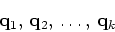 \begin{displaymath}{\bf q}_1, \, {\bf q}_2, \, \ldots, \, {\bf q}_k
\end{displaymath}