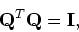 \begin{displaymath}{\bf Q}^T{\bf Q} = {\bf I},
\end{displaymath}