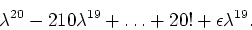 \begin{displaymath}\lambda^{20}-210 \lambda^{19} + \ldots + 20! + \epsilon \lambda^{19}.\end{displaymath}