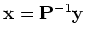 ${\bf x}={\bf P}^{-1} {\bf y}$