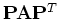 ${\bf P}{\bf A}{\bf P}^T$