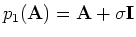 $p_1({\bf A}) = {\bf A} + \sigma {\bf I}$