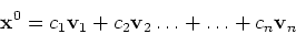 \begin{displaymath}{\bf x}^0 = c_1 {\bf v}_1 +c_2 {\bf v}_2 \ldots + \ldots + c_n {\bf v}_n\end{displaymath}