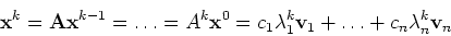 \begin{displaymath}{\bf x}^k = {\bf A}{\bf x}^{k-1} = \ldots = A^k {\bf x}^0 =
c_1 \lambda^k_1 {\bf v}_1 + \ldots + c_n\lambda^k_n{\bf v}_n
\end{displaymath}