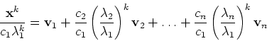 \begin{displaymath}\frac{{\bf x}^k}{c_1 \lambda^k_1} = {\bf v}_1 +
\frac{c_2}{c...
...}{c_1} \left ( \frac{\lambda_n}{\lambda_1}\right )^k
{\bf v}_n\end{displaymath}