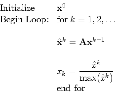 \begin{displaymath}\begin{array}{ll}
\mbox{Initialize} & {\bf x}^0\\
\mbox{{\rm...
...c{\hat{x}^k}{\max (\hat{x}^k)}}\\
& \mbox{end for}
\end{array}\end{displaymath}