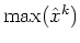$\max(\hat{x}^k)$