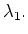$\lambda_1.$