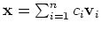 ${\bf x } = \sum^n_{i=1} c_i {\bf v}_i$