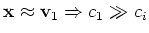 ${\bf x} \approx {\bf v}_1
\Rightarrow c_1 \gg c_i$