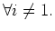 $\forall i \not=1.$