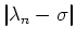 $\vert\lambda_n-\sigma\vert$