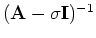 $({\bf A}-\sigma {\bf I})^{-1}$