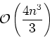\begin{displaymath}{\cal O}\left ( \frac{4n^3}{3}\right )\end{displaymath}
