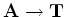 ${\bf A} \rightarrow {\bf T}$