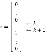 \begin{displaymath}z = \left [ \begin{array}{cc}
0 \\
\vdots \\
0 \\
1\\ 1\\...
...
\begin{array}{lll}
\leftarrow k\\
\leftarrow k+1
\end{array}\end{displaymath}