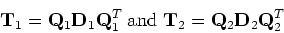 \begin{displaymath}{\bf T}_1 = {\bf Q}_1 {\bf D}_1 {\bf Q}^T_1\;
\mbox{and}\; {\bf T}_2 = {\bf Q}_2 {\bf D}_2 {\bf Q}^T_2\end{displaymath}
