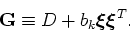 \begin{displaymath}{\bf G} \equiv D + b_k \mbox{\boldmath $\xi$} \mbox{\boldmath $\xi$}^T.\end{displaymath}