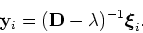 \begin{displaymath}{\bf y}_i = ({\bf D} -\lambda)^{-1} \mbox{\boldmath $\xi$}_i.\end{displaymath}
