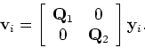 \begin{displaymath}{\bf v}_i = \left [ \begin{array}{cc}
{\bf Q}_1 & 0\\
0 & {\bf Q}_2 \end{array}\right ] {\bf y}_i.
\end{displaymath}