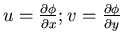 $u = \frac{\partial \phi}{\partial x}; v = \frac{\partial \phi}{\partial y}$