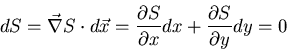 \begin{displaymath}dS = \vec{\nabla} S\cdot d\vec{x} = \frac{\partial S}{\partial x} dx + \frac{\partial S}{\partial y} dy = 0\end{displaymath}