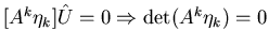 $[A^{k}\eta_{k}]\hat{U} = 0 \Rightarrow \det (A^{k}\eta_{k})=0$