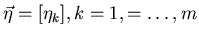 $\vec{\eta} = [\eta_{k}], k=1,=\ldots, m$