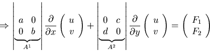 \begin{displaymath}\Rightarrow \left \vert \underbrace{\begin{array}{ll} a & 0\\...
... ) = \left ( \begin{array}{ll} F_{1}\\ F_{2}\end{array}\right )\end{displaymath}