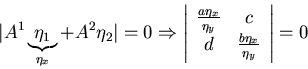 \begin{displaymath}\vert A^{1}\underbrace{\eta_{1}}_{\eta_{x}} + A^{2} \eta_{2} ...
...\\
d & \frac{b\eta_{x}}{\eta_{y}}\end{array} \right \vert = 0\end{displaymath}